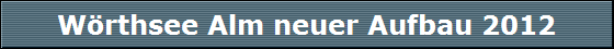 W�rthsee Alm neuer Aufbau 2012